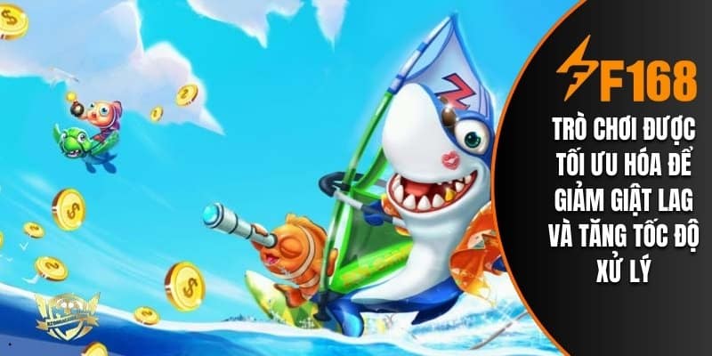 Trò chơi được tối ưu hóa để giảm giật lag và tăng tốc độ xử lý