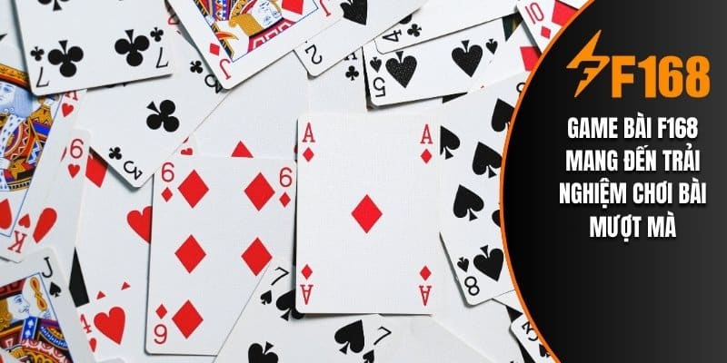 Game bài F168 mang đến trải nghiệm chơi bài mượt mà