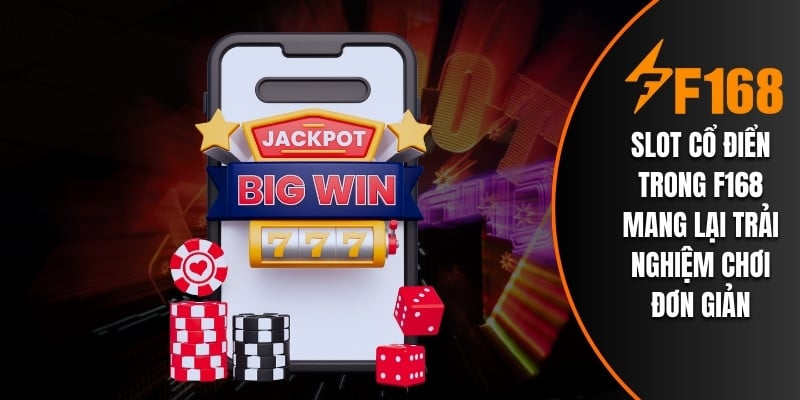 Slot cổ điển trong F168 mang lại trải nghiệm chơi đơn giản